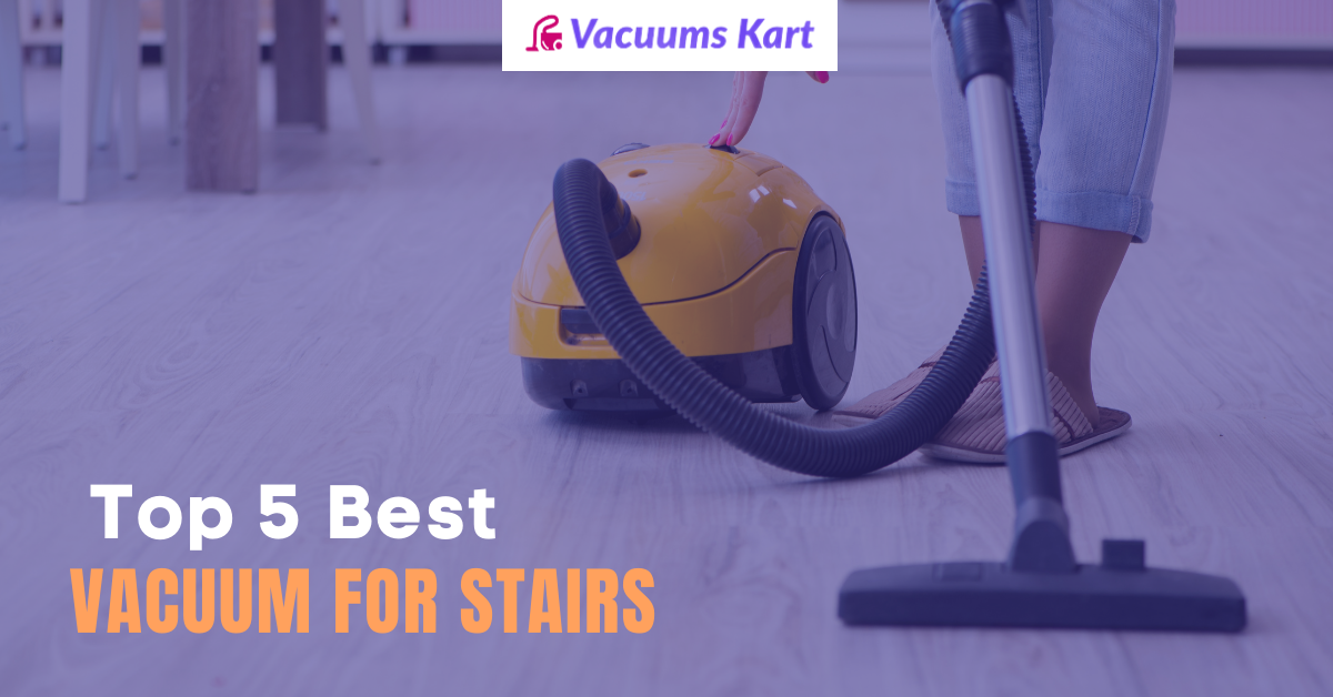 Top 5 Best Vacuum for Stairs in 2022