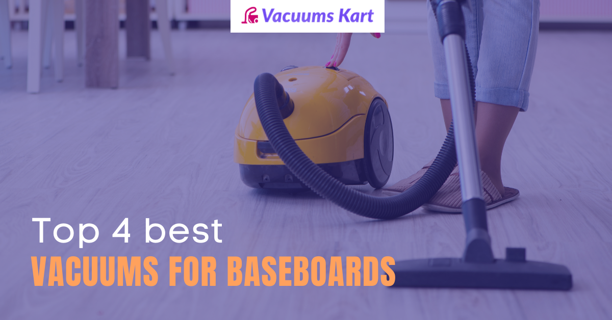Top 5 Best Vacuums for Baseboards [2022]