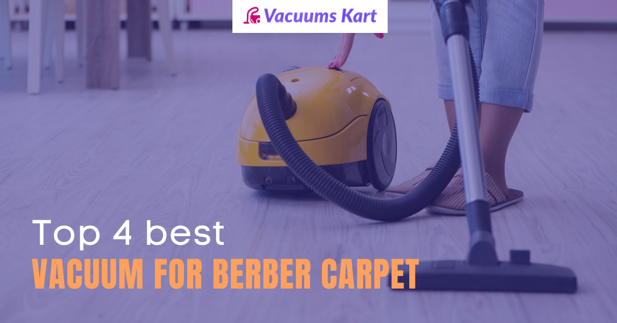 Top 5 Best Vacuum for Berber Carpet [2022]