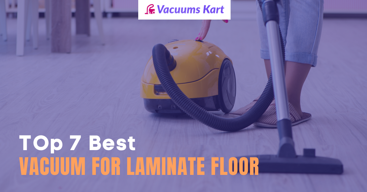 Top 7 best vacuum for laminate floor 2022